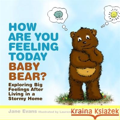 How Are You Feeling Today Baby Bear?: Exploring Big Feelings After Living in a Stormy Home Jane Evans 9781849054249 Jessica Kingsley Publishers - książka