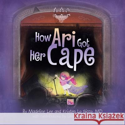 How Ari Got Her Cape Madeline Lee Kristen Lo Sicco Lindsey Sullivan 9781665787222 Archway Publishing - książka