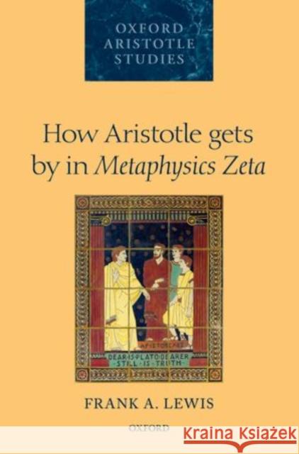 How Aristotle Gets by in Metaphysics Zeta Lewis, Frank A. 9780199664016 Oxford Aristotle Studies - książka