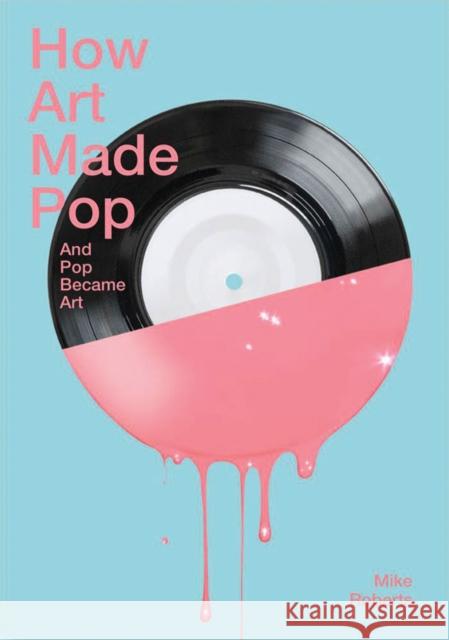 How Art Made Pop Mike Roberts 9781849761321 Tate Publishing & Enterprises - książka