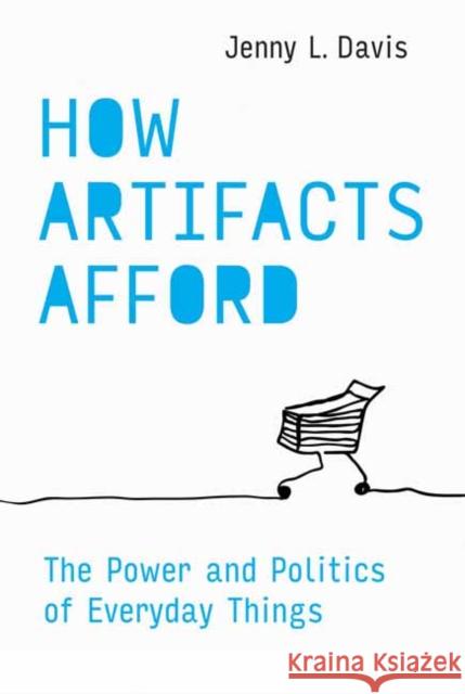 How Artifacts Afford: The Power and Politics of Everyday Things Jenny L. Davis 9780262554107 MIT Press - książka