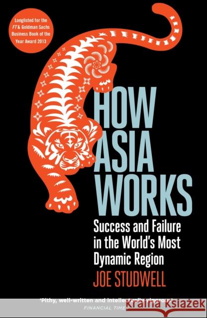 How Asia Works: Success and Failure in the World's Most Dynamic Region Joe Studwell 9781846682438 Profile Books Ltd - książka