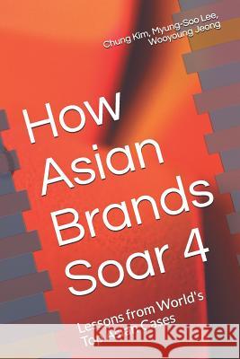 How Asian Brands Soar 4 Myung-Soo Lee Wooyoung Jeong Chung Kim 9781093663808 Independently Published - książka