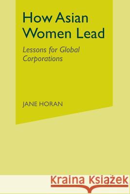 How Asian Women Lead: Lessons for Global Corporations Horan, J. 9781349478453 Palgrave MacMillan - książka