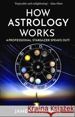 How Astrology Works: A Professional Stargazer Speaks Out! James Lynn Page 9781796820508 Independently Published - książka