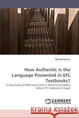 How Authentic is the Language Presented in EFL Textbooks? Sallam, Ahmed 9783838335032 LAP Lambert Academic Publishing AG & Co KG - książka