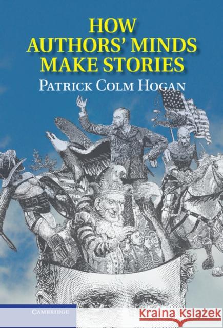 How Authors' Minds Make Stories Patrick Colm Hogan 9781107034402 Cambridge University Press - książka