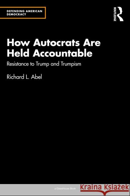 How Autocrats Are Held Accountable: Resistance to Trump and Trumpism Richard L. Abel 9781032629162 Routledge - książka