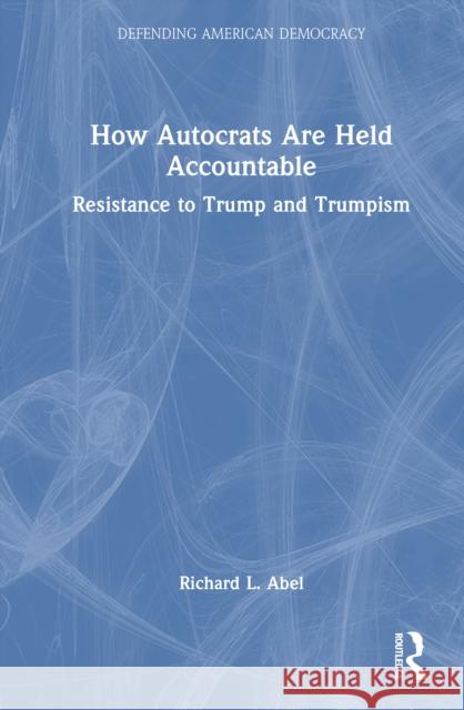How Autocrats Are Held Accountable: Resistance to Trump and Trumpism Richard L. Abel 9781032629179 Routledge - książka