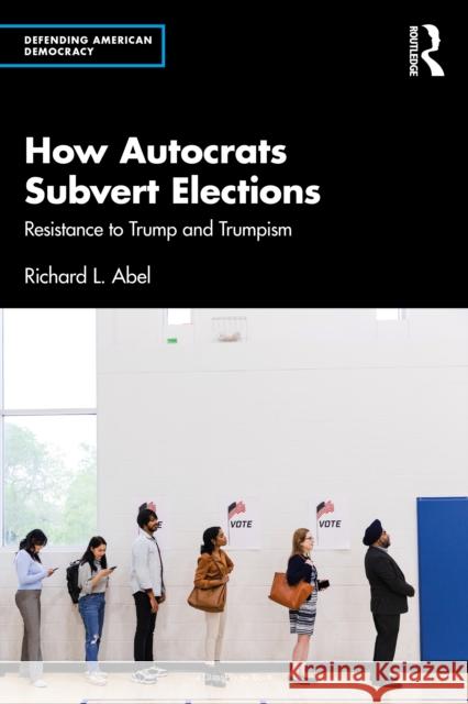 How Autocrats Subvert Elections: Resistance to Trump and Trumpism Richard L. Abel 9781041064459 Routledge - książka