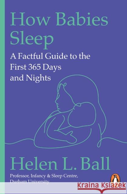How Babies Sleep: A Factful Guide to the First 365 Days and Nights Professor Helen L. Ball 9781804948019 Cornerstone - książka