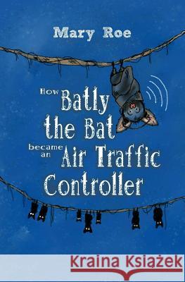 How Batly the Bat became an Air Traffic Controller Tessa, Adriana 9781799121008 Independently Published - książka