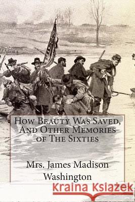 How Beauty Was Saved, And Other Memories of The Sixties Washington, James Madison 9781463720384 Createspace - książka