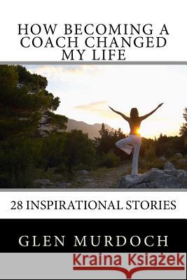 How Becoming A Coach Changed My Life: 16 Inspiring Short Stories Bowen, Nadine 9781533533470 Createspace Independent Publishing Platform - książka