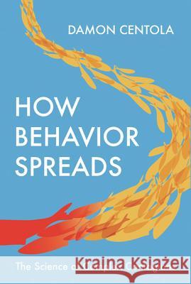 How Behavior Spreads: The Science of Complex Contagions Centola, Damon 9780691175317 Princeton University Press - książka