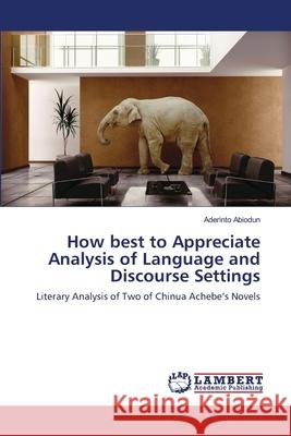 How best to Appreciate Analysis of Language and Discourse Settings Aderinto Abiodun 9783659174735 LAP Lambert Academic Publishing - książka