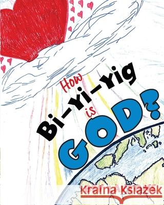 How Bi-yi-yig is God? Bev LaVigne 9780999169803 Move Mountains Publishing - książka