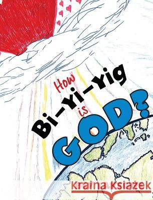 How Bi-Yi-Yig is God? LaVigne, Bev 9780999169810 Move Mountains Publishing - książka