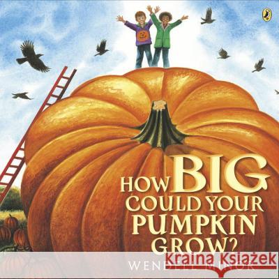 How Big Could Your Pumpkin Grow? Wendell Minor Wendell Minor 9781101997819 Puffin Books - książka