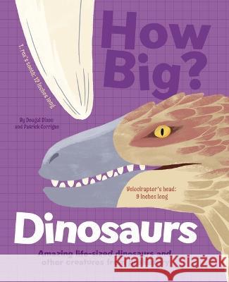 How Big? Dinosaurs: Amazing Life-Sized Dinosaurs and Other Creatures from Prehistory Patrick Corrigan Dougal Dixon 9781398836228 Arcturus Editions - książka