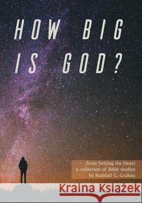 How Big Is God? Randall G. Grabau 9781548167691 Createspace Independent Publishing Platform - książka
