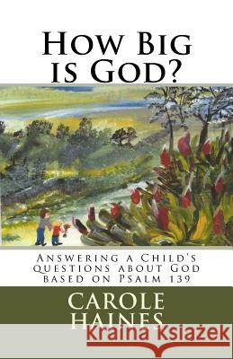 How Big is God?: Answering a Child's questions about God Haines, Carole L. 9781523274079 Createspace Independent Publishing Platform - książka