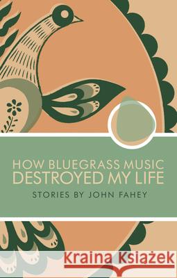 How Bluegrass Music Destroyed My Life FAHEY ,JOHN 9780965618328  - książka