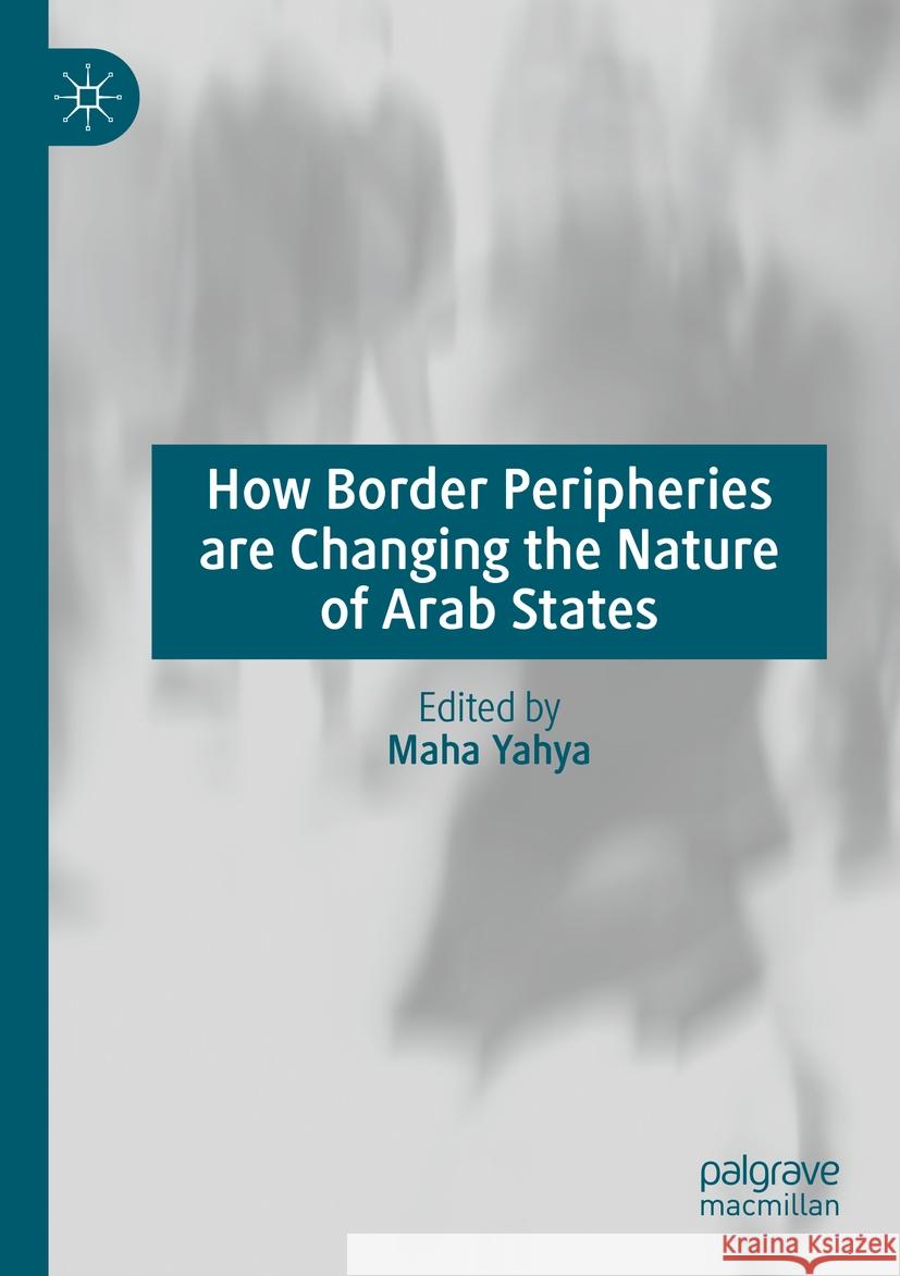 How Border Peripheries Are Changing the Nature of Arab States Maha Yahya 9783031091896 Palgrave MacMillan - książka