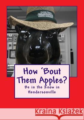 How 'bout Them Apples?: Be in the Know in Hendersonville Doug Gelbert Dave Parlier Dina Patsalos 9781935771340 Cruden Bay Books - książka