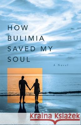 How Bulimia Saved My Soul Welland Andrus 9781647735500 Trilogy Christian Publishing - książka
