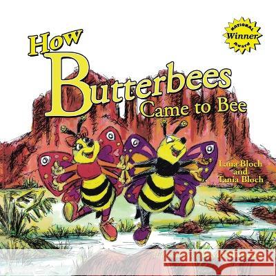 How Butterbees Came to Bee Lana Bloch Tania Bloch David Michener 9781669870838 Xlibris Us - książka