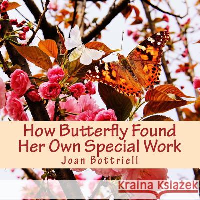 How Butterfly Found Her Own Special Work Mrs Joan O. Bottriell Sandy Bigara Roger Parkinson 9781539059547 Createspace Independent Publishing Platform - książka