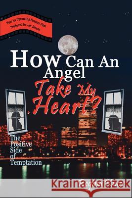 How Can An Angel Take My Heart?: The Positive Side of Temptation Knox, Regina 9780759655546 Authorhouse - książka
