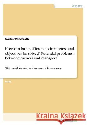 How can basic differences in interest and objectives be solved? Potential problems between owners and managers: With special attention to share-owners Wenderoth, Martin 9783640267477 Grin Publishing - książka