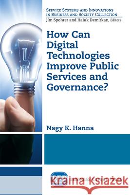 How Can Digital Technologies Improve Public Services and Governance? Nagy K. Hanna 9781631578137 Business Expert Press - książka