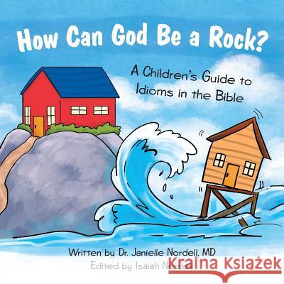 How Can God Be a Rock?: A Children's Guide to Idioms in the Bible Dr Janielle Nordel Isaiah Nordell 9781973659976 WestBow Press - książka