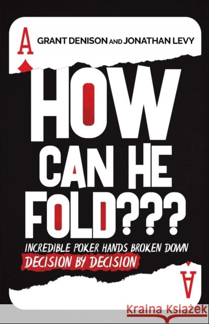 How Can He Fold: Incredible Poker Hands Broken Down Decision By Decision Grant Denison Jonathan Levy 9781087853017 Poker Guys, LLC - książka