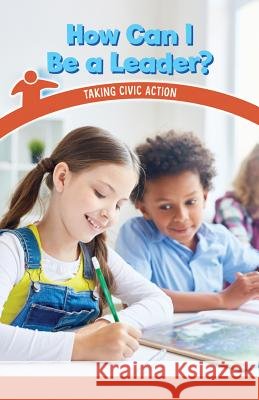 How Can I Be a Leader?: Taking Civic Action Melissa Rae Shofner 9781538363881 Rosen Classroom - książka