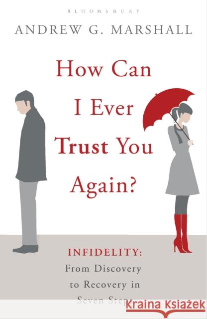 How Can I Ever Trust You Again?: Infidelity: From Discovery to Recovery in Seven Steps Andrew G Marshall 9781408809464 Bloomsbury Publishing PLC - książka