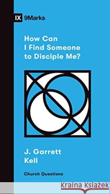 How Can I Find Someone to Disciple Me? Garrett Kell 9781433572395 Crossway Books - książka
