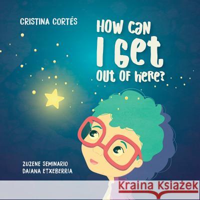 How can I get out of here? Cristina Cortés 9781912764259 Acpil - książka