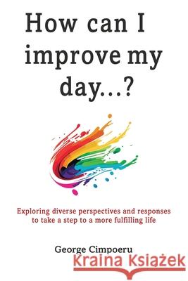 How can I improve my day...? George Cimpoeru White Magic Studios 9781835385302 Maple Publishers - książka