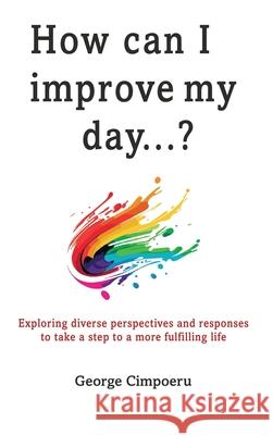 How can I improve my day...? George Cimpoeru White Magic Studios 9781835388815 Maple Publishers - książka