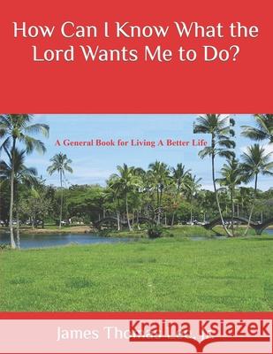 How Can I Know What the Lord Wants Me to Do? James Thomas Lee, Jr 9781544940908 Createspace Independent Publishing Platform - książka