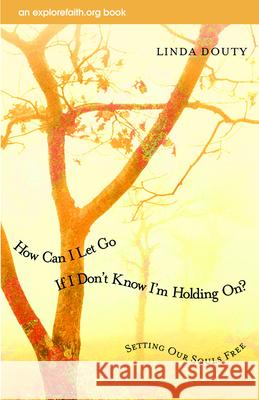How Can I Let Go If I Don't Know I'm Holding On?: Setting Our Souls Free Linda Douty 9780819221322 Morehouse Publishing - książka