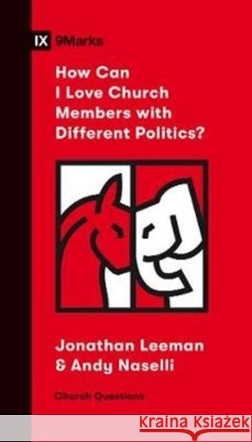 How Can I Love Church Members with Different Politics? Jonathan Leeman Andy Naselli 9781433571794 Crossway Books - książka