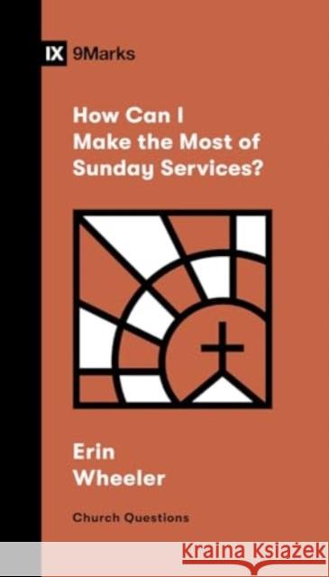 How Can I Make the Most of Sunday Services? Erin Wheeler 9781433591501 Crossway Books - książka