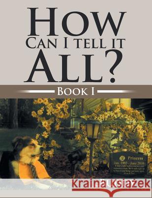 How Can I Tell It All?: Book I Buddy 9781483697093 Xlibris Corporation - książka