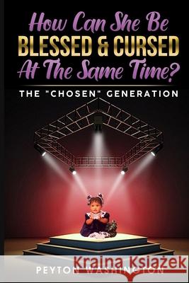 How Can She Be BLESSED & CURSED At the Same Time?: The Chosen Generation Peyton Washington 9798494075499 Independently Published - książka