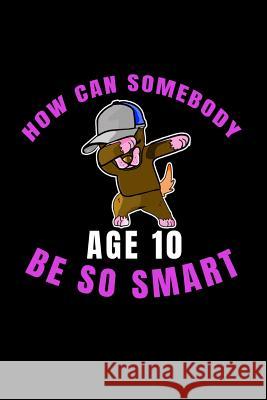 How Can Somebody Age 10 Be So Smart: 10 Years Old And Already Real Smart perfect gift for boy or girl Mark Lawrence 9781077234192 Independently Published - książka